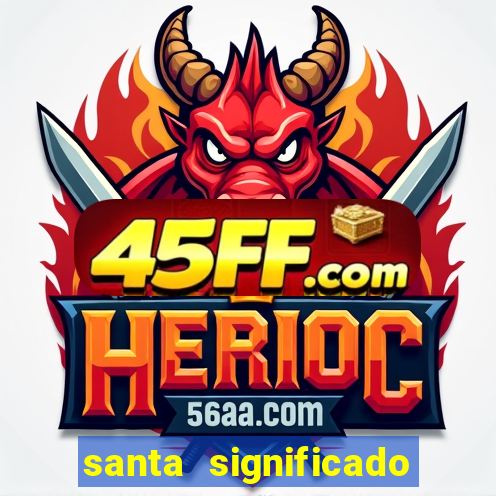 santa significado significado santa kaya